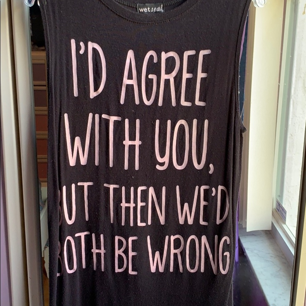 I’d Agree With You But Then We’d Both Be Wrong tee